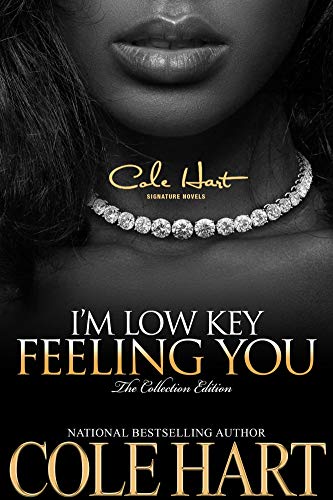 I'm Low Key Feeling You: Complete Series: A Thug Love Story - Urban Fiction & Romance Book Cover | Cole Hart Signature