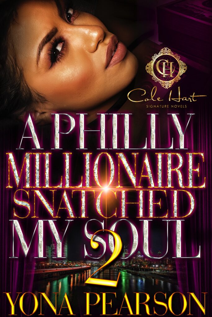 A Philly Millionaire Snatched My Soul 2 - Urban Fiction & Romance Book Cover | Cole Hart Signature