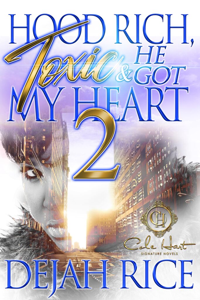 Hood Rich, Toxic & He Got My Heart 2 - Urban Fiction & Romance Book Cover | Cole Hart Signature