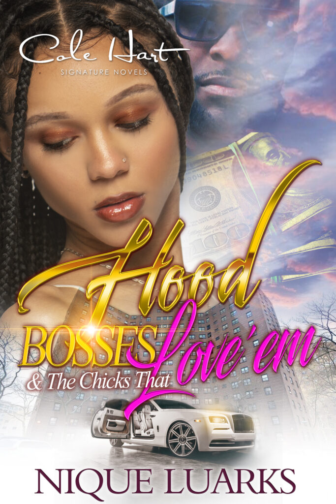 Hood Bosses & The Chicks That Love 'Em - Urban Fiction & Romance Book Cover | Cole Hart Signature