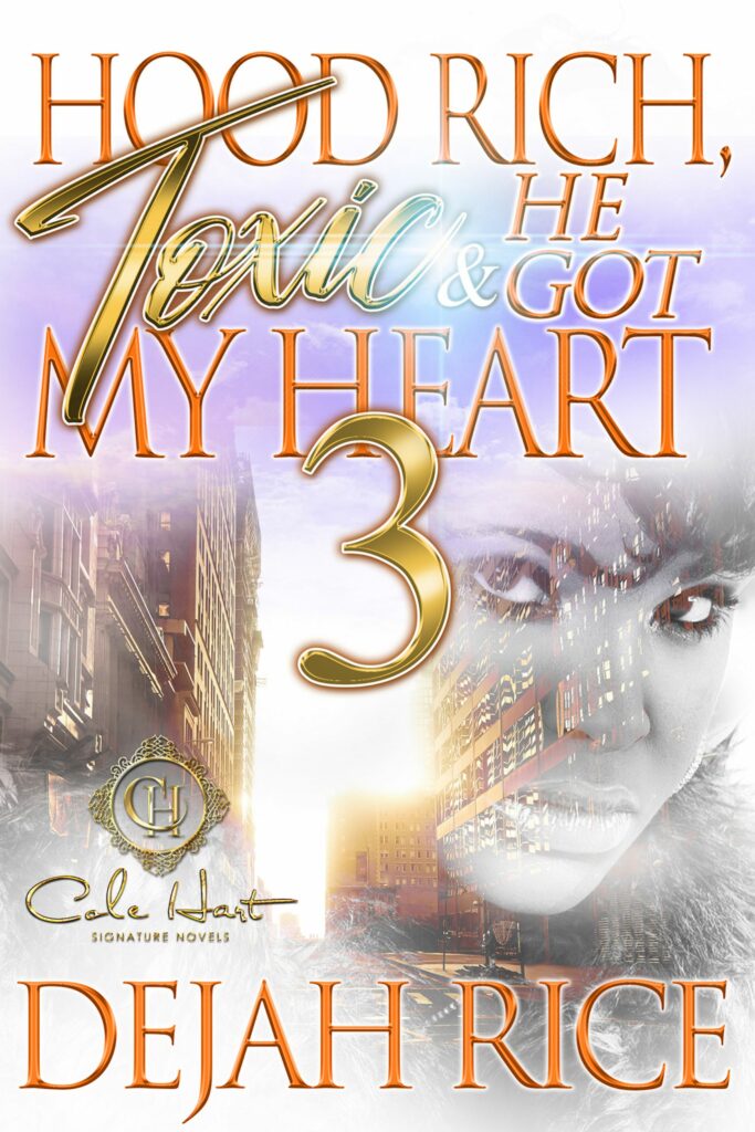 Hood Rich, Toxic & He Got My Heart 3 - Urban Fiction & Romance Book Cover | Cole Hart Signature