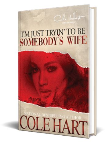 I'm Just Tryin To Be Somebody's Wife - Urban Fiction & Romance Book Cover | Cole Hart Signature