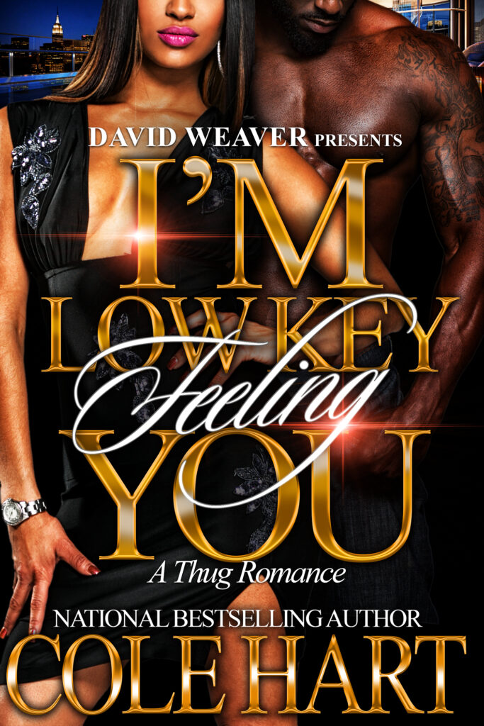 I'm Low Key Feeling You: A Thug Romance - Urban Fiction & Romance Book Cover | Cole Hart Signature