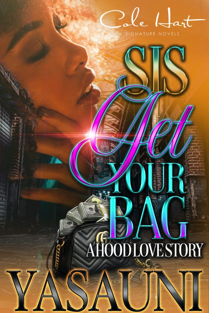 Sis Get Your Bag - Urban Fiction & Romance Book Cover | Cole Hart Signature