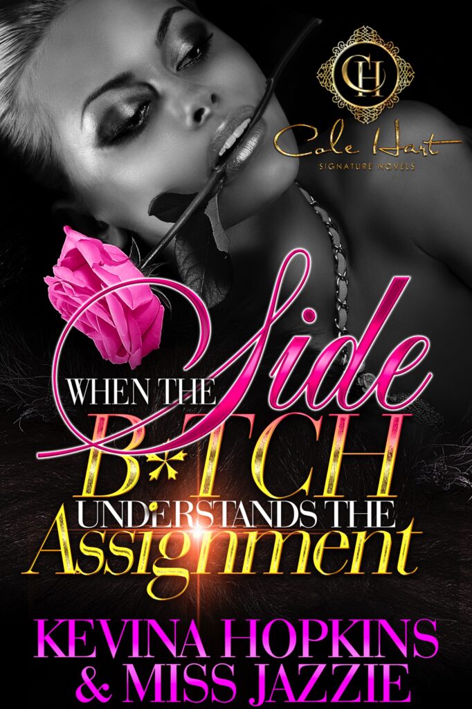When The Side B*tch Understands The Assignment - Urban Fiction & Romance Book Cover | Cole Hart Signature