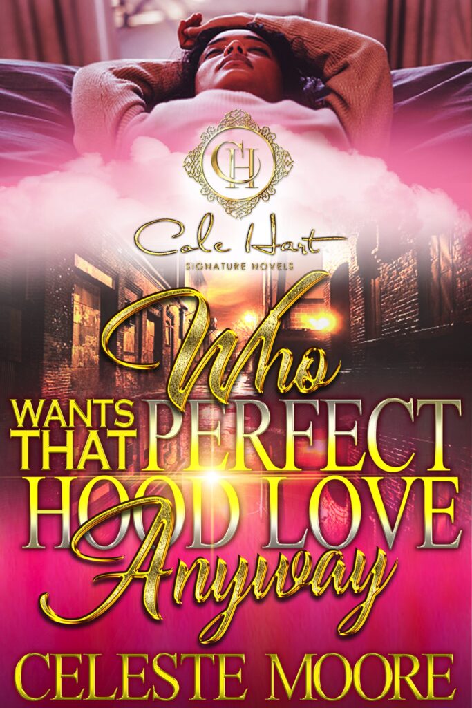 Who Wants That Perfect Hood Love Anyway - Urban Fiction & Romance Book Cover | Cole Hart Signature