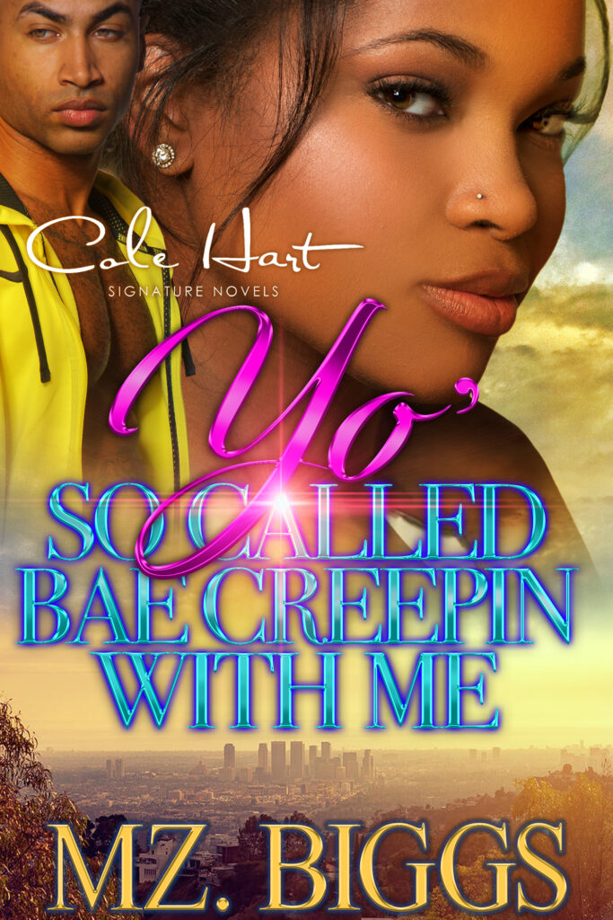 Yo' So Called Bae Creepin With Me - Urban Fiction & Romance Book Cover | Cole Hart Signature