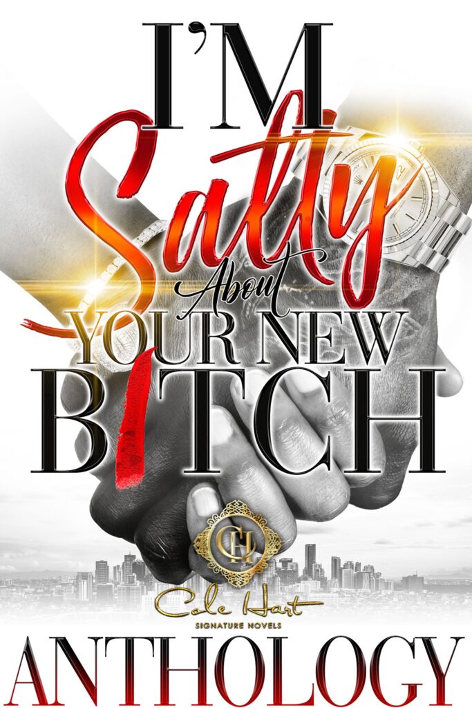 I'm Salty About Your New B*tch - Urban Fiction & Romance Book Cover | Cole Hart Signature