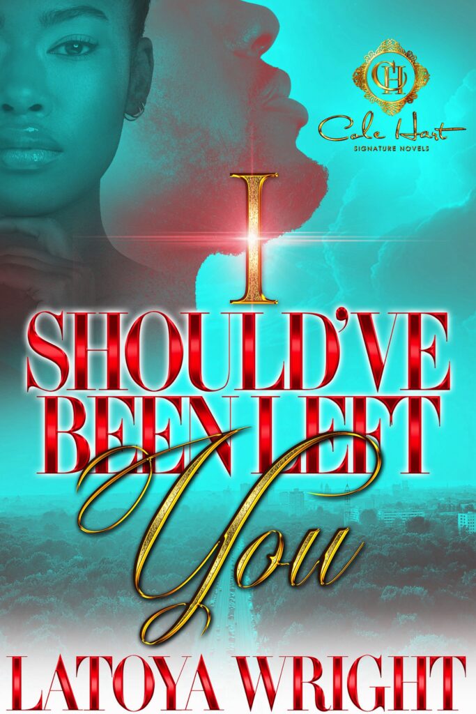 I Should've Been Left You - Urban Fiction & Romance Book Cover | Cole Hart Signature